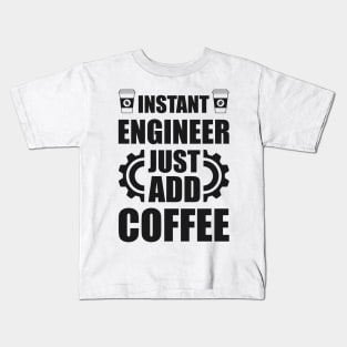 Instant engineer just add Coffee Kids T-Shirt